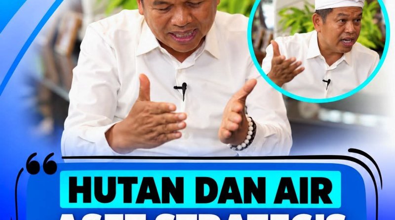 Dedi Mulyadi: Hutan dan Air Akan Jadi Aset Strategis Masa Depan